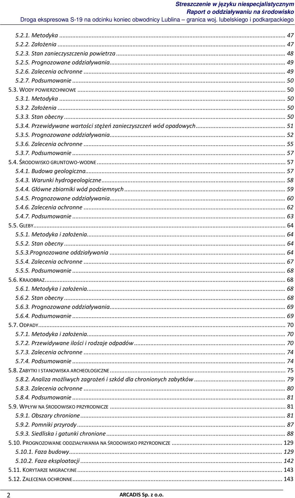 Zalecenia ochronne... 55 5.3.7. Podsumowanie... 57 5.4. ŚRODOWISKO GRUNTOWO-WODNE... 57 5.4.1. Budowa geologiczna... 57 5.4.3. Warunki hydrogeologiczne... 58 5.4.4. Główne zbiorniki wód podziemnych.