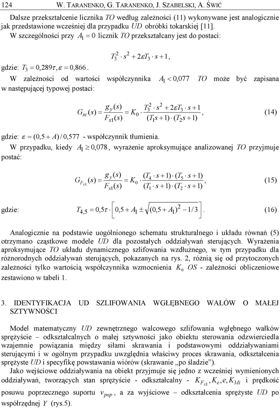 3 3 3 + T s + ε T s, W alŝności od wartości wsółcnnika A <, 77 TO moŝ bć aisana w nastęującj towj ostaci: G sc g T3 s + εt3 s+, (4 F gdi: ε (,5+ A /, 577 - wsółcnnik tłuminia.