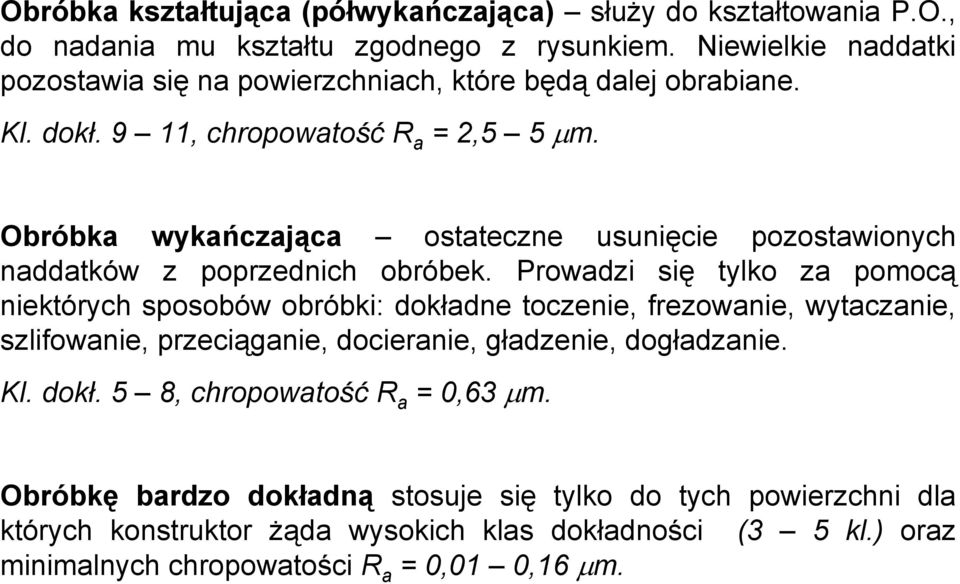 Obróbka wykańczająca ostateczne usunięcie pozostawionych naddatków z poprzednich obróbek.