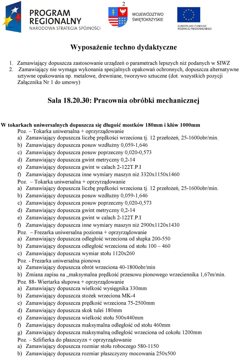 wszystkich pozycji Załącznika Nr 1 do umowy) Sala 18.20.30: Pracownia obróbki mechanicznej W tokarkach uniwersalnych dopuszcza się długość mostków 180mm i kłów 1000mm Poz.