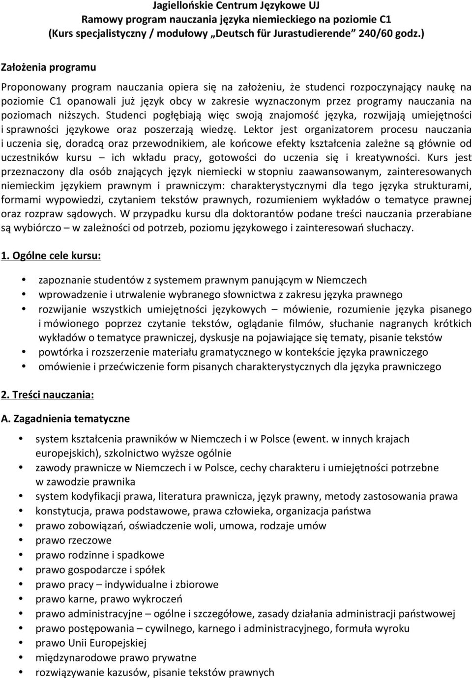 poziomach niższych. Studenci pogłębiają więc swoją znajomość języka, rozwijają umiejętności i sprawności językowe oraz poszerzają wiedzę.
