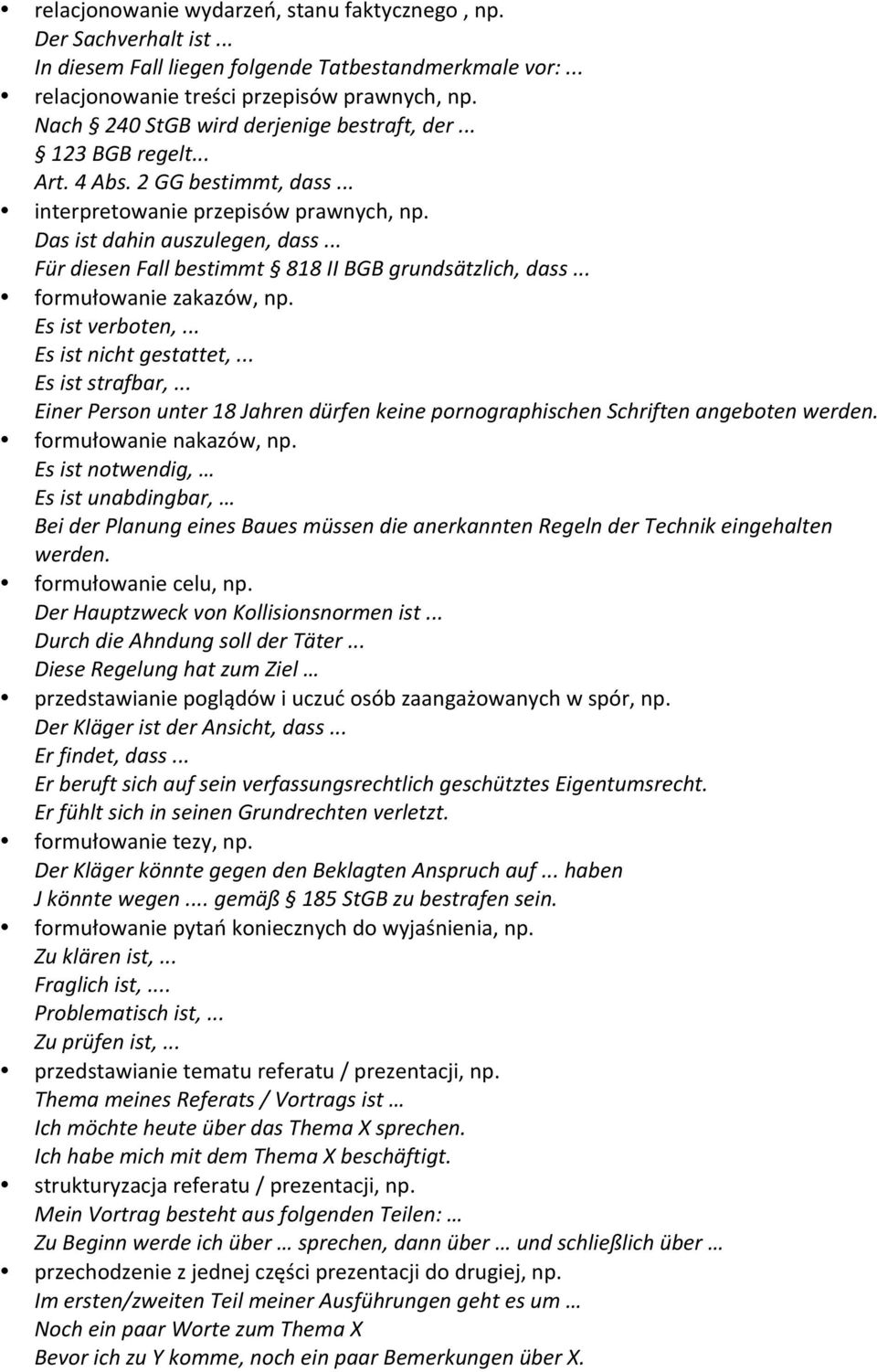 .. Für diesen Fall bestimmt 818 II BGB grundsätzlich, dass... formułowanie zakazów, np. Es ist verboten,... Es ist nicht gestattet,... Es ist strafbar,.