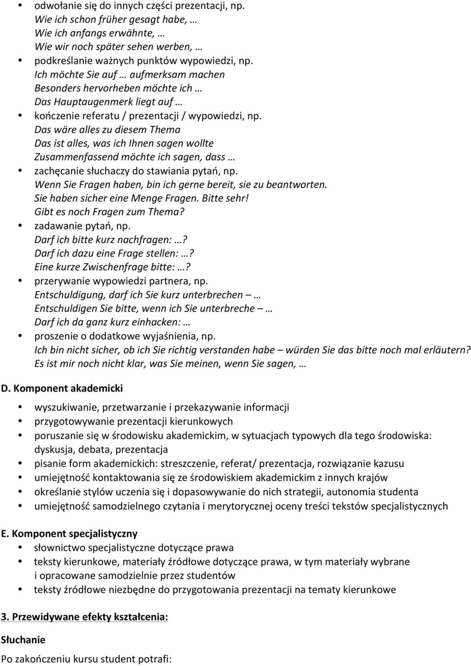 Das wäre alles zu diesem Thema Das ist alles, was ich Ihnen sagen wollte Zusammenfassend möchte ich sagen, dass zachęcanie słuchaczy do stawiania pytań, np.