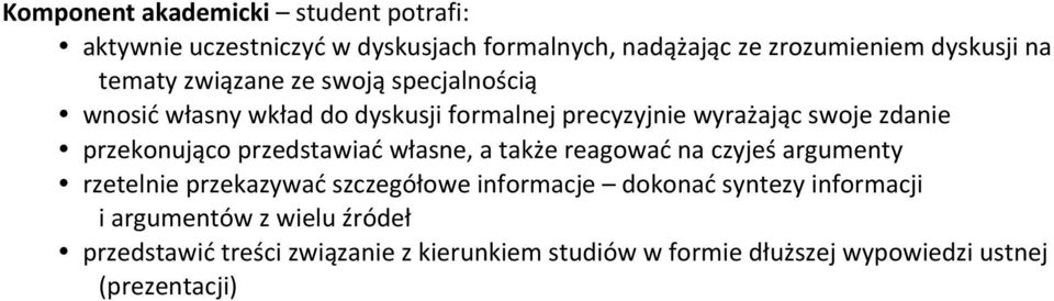 przekonująco przedstawiać własne, a także reagować na czyjeś argumenty rzetelnie przekazywać szczegółowe informacje dokonać