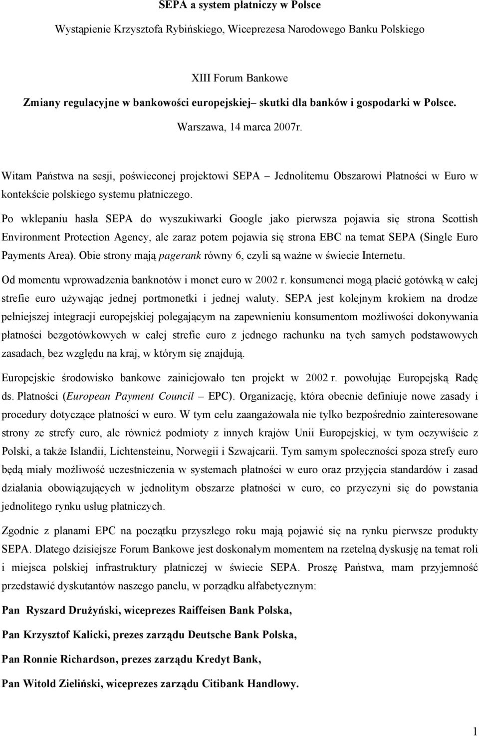 Po wklepaniu hasła SEPA do wyszukiwarki Google jako pierwsza pojawia się strona Scottish Environment Protection Agency, ale zaraz potem pojawia się strona EBC na temat SEPA (Single Euro Payments