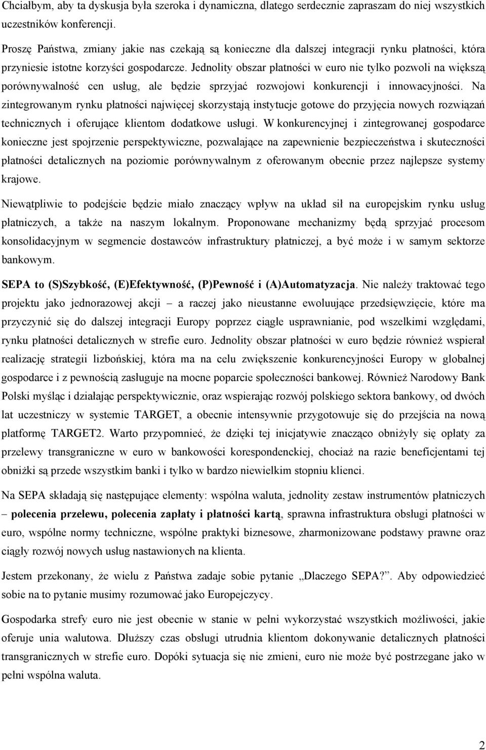 Jednolity obszar płatności w euro nie tylko pozwoli na większą porównywalność cen usług, ale będzie sprzyjać rozwojowi konkurencji i innowacyjności.