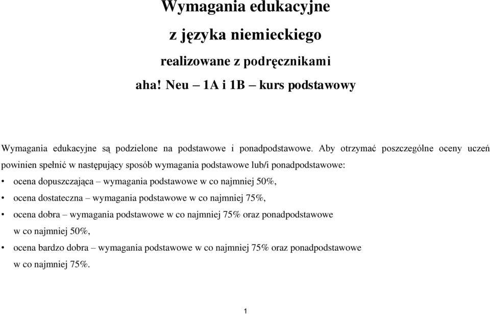 Aby otrzymać poszczególne oceny uczeń powinien spełnić w następujący sposób wymagania podstawowe lub/i ponadpodstawowe: ocena dopuszczająca wymagania