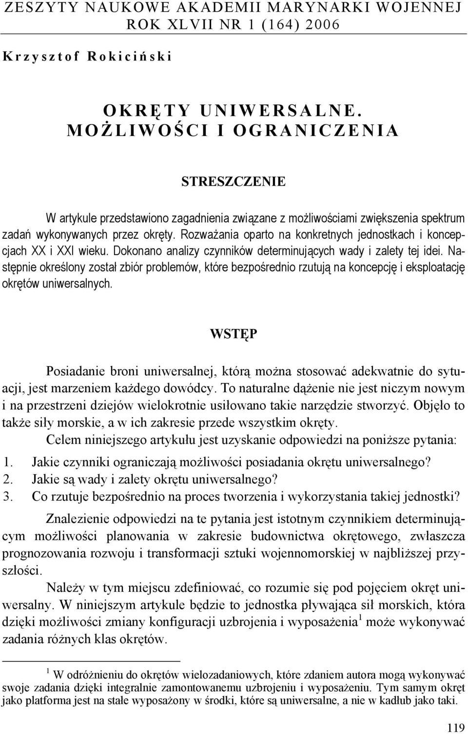 Rozważania oparto na konkretnych jednostkach i koncepcjach XX i XXI wieku. Dokonano analizy czynników determinujących wady i zalety tej idei.