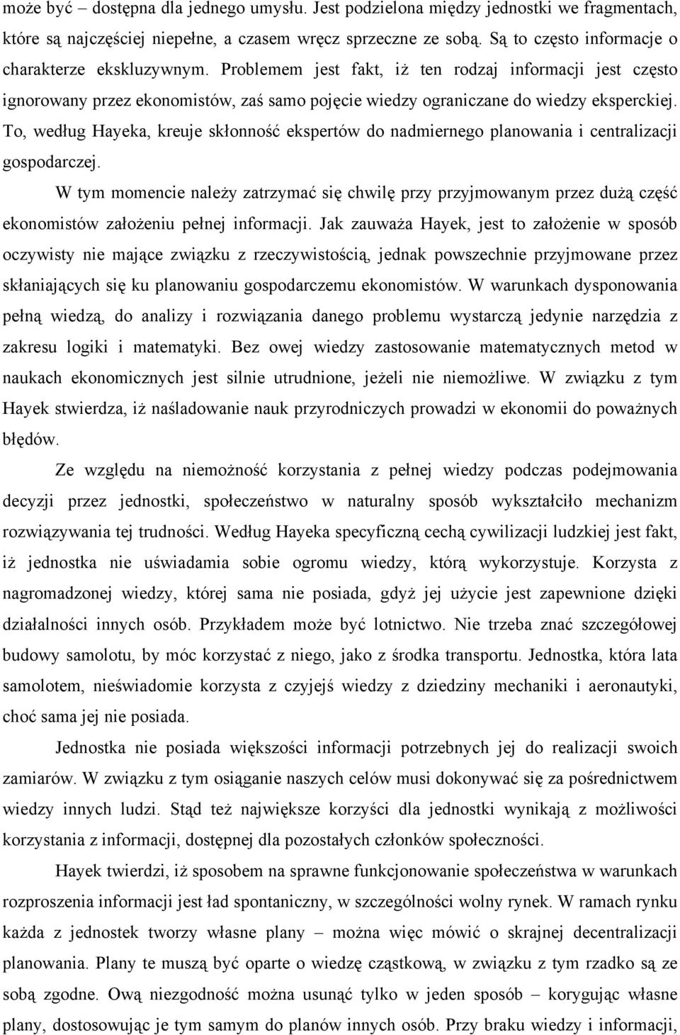 To, według Hayeka, kreuje skłonność ekspertów do nadmiernego planowania i centralizacji gospodarczej.