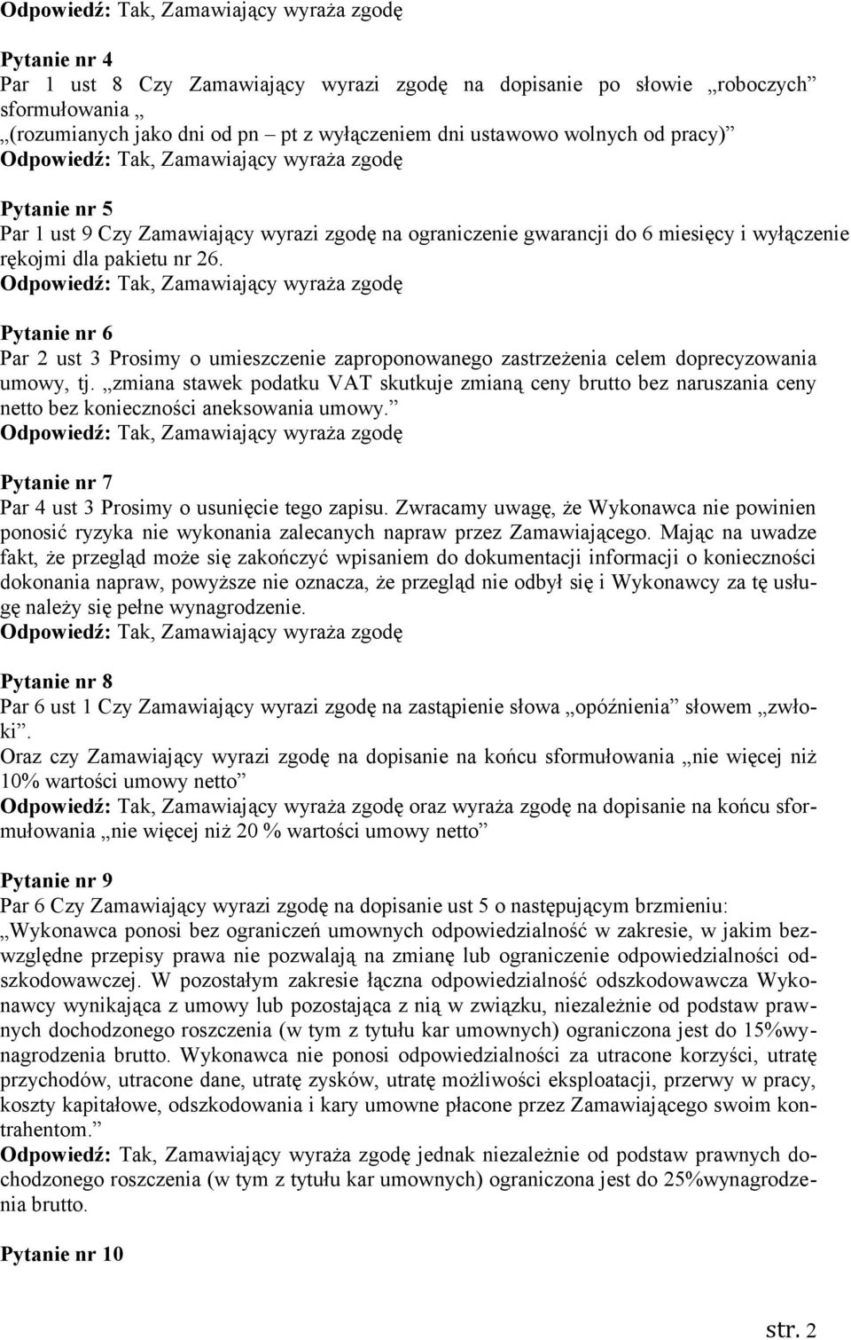 Pytanie nr 6 Par 2 ust 3 Prosimy o umieszczenie zaproponowanego zastrzeżenia celem doprecyzowania umowy, tj.