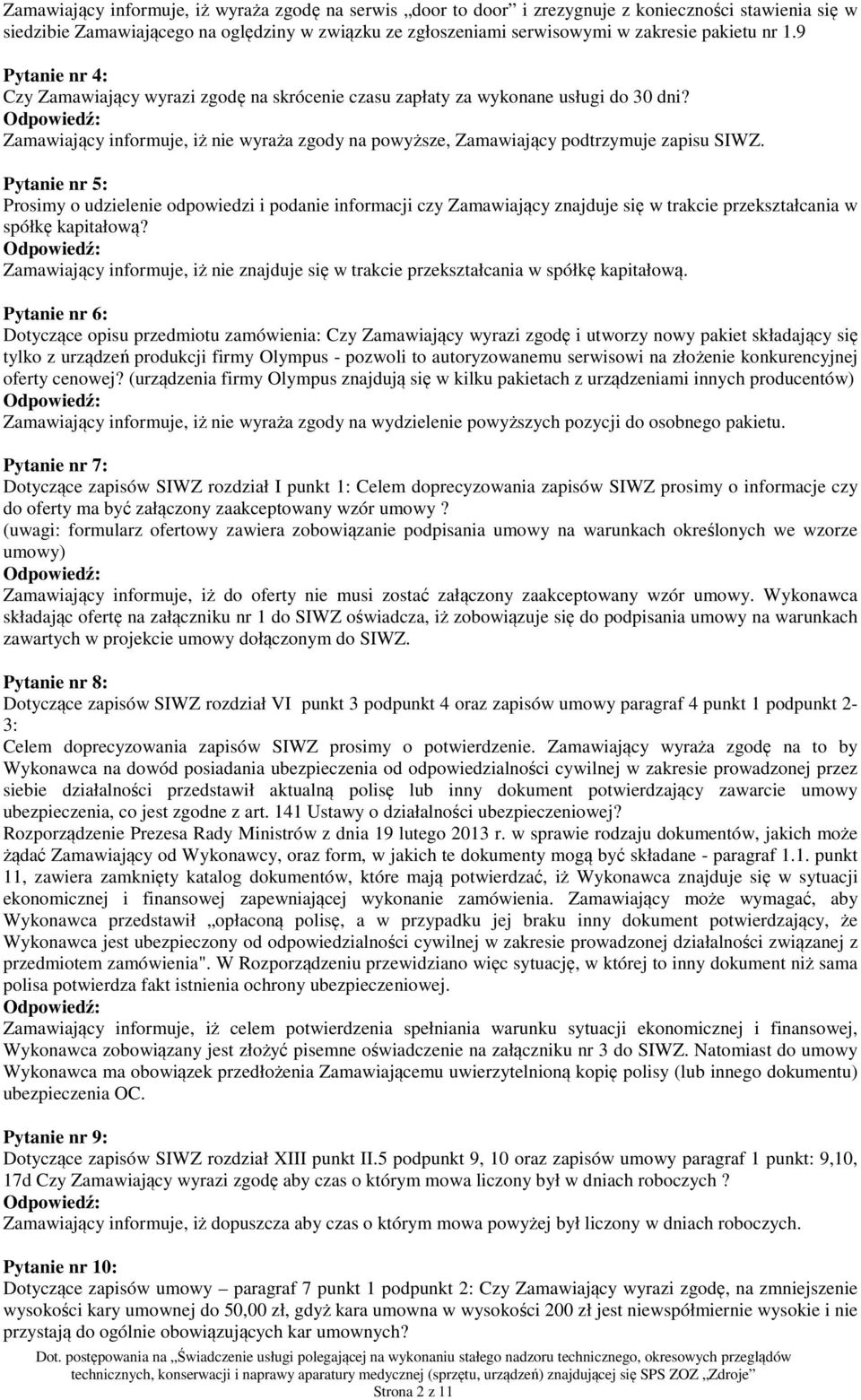 Pytanie nr 5: Prosimy o udzielenie odpowiedzi i podanie informacji czy Zamawiający znajduje się w trakcie przekształcania w spółkę kapitałową?