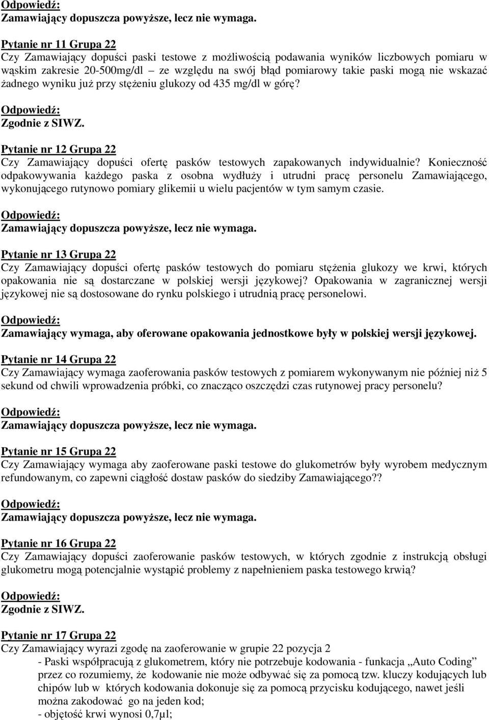 Konieczność odpakowywania każdego paska z osobna wydłuży i utrudni pracę personelu Zamawiającego, wykonującego rutynowo pomiary glikemii u wielu pacjentów w tym samym czasie.