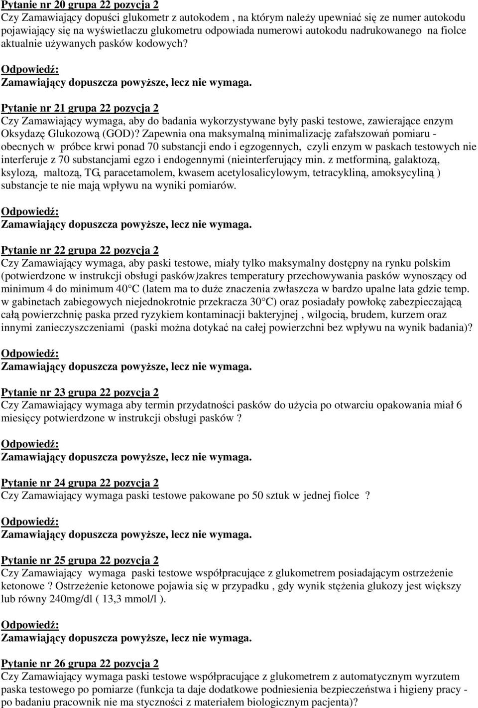 Pytanie nr 21 grupa 22 pozycja 2 Czy Zamawiający wymaga, aby do badania wykorzystywane były paski testowe, zawierające enzym Oksydazę Glukozową (GOD)?