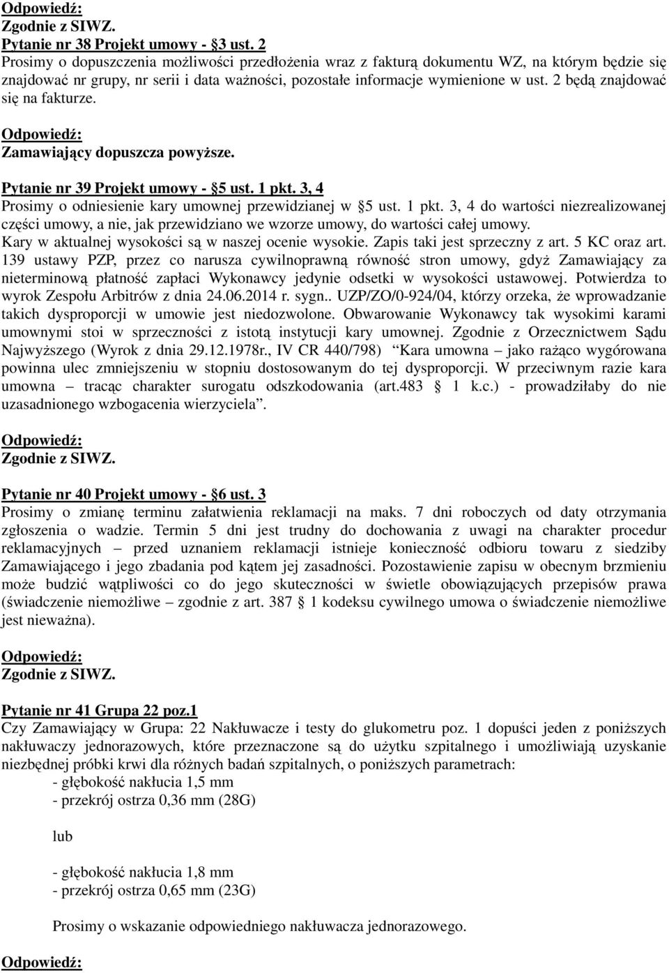 2 będą znajdować się na fakturze. Zamawiający dopuszcza powyższe. Pytanie nr 39 Projekt umowy - 5 ust. 1 pkt.
