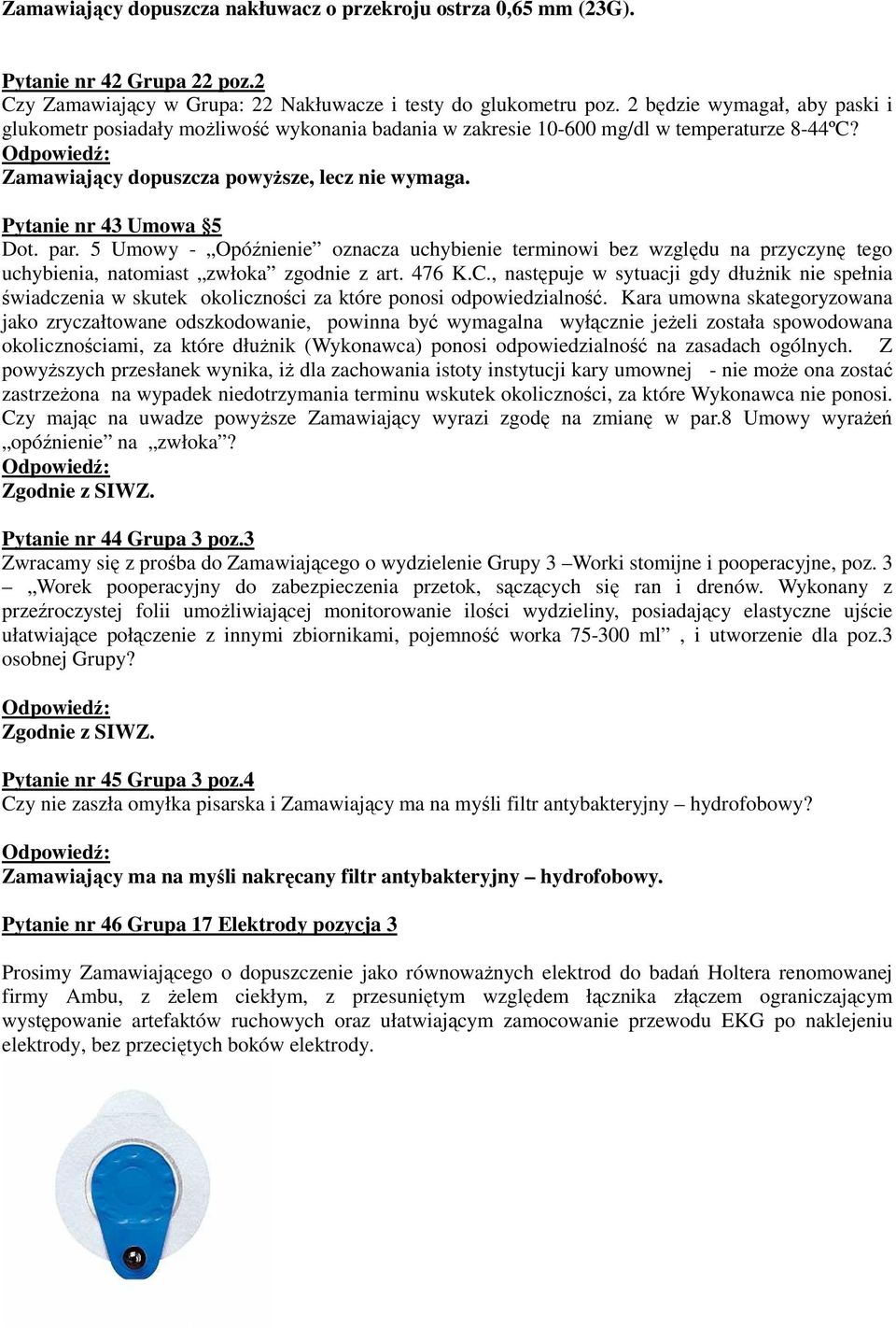 5 Umowy - Opóźnienie oznacza uchybienie terminowi bez względu na przyczynę tego uchybienia, natomiast zwłoka zgodnie z art. 476 K.C.