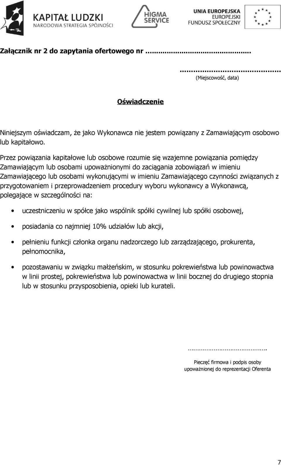 imieniu Zamawiającego czynności związanych z przygotowaniem i przeprowadzeniem procedury wyboru wykonawcy a Wykonawcą, polegające w szczególności na: uczestniczeniu w spółce jako wspólnik spółki