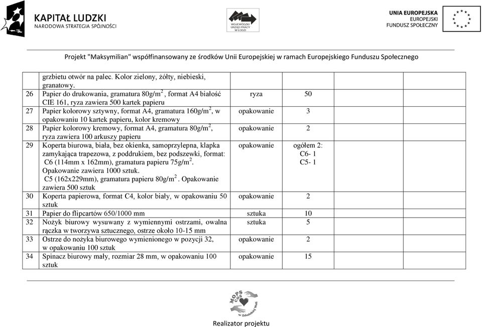 kremowy 28 Papier kolorowy kremowy, format A, gramatura 80g/m 2, ryza zawiera 100 arkuszy papieru 29 Koperta biurowa, biała, bez okienka, samoprzylepna, klapka zamykająca trapezowa, z poddrukiem, bez