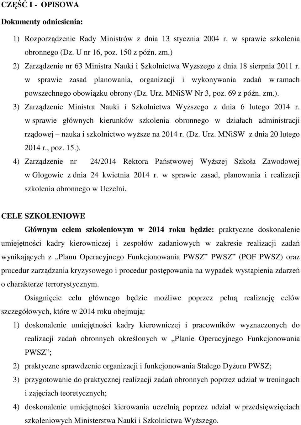 MNiSW Nr 3, poz. 69 z późn. zm.). 3) Zarządzenie Ministra Nauki i Szkolnictwa Wyższego z dnia 6 lutego 2014 r.