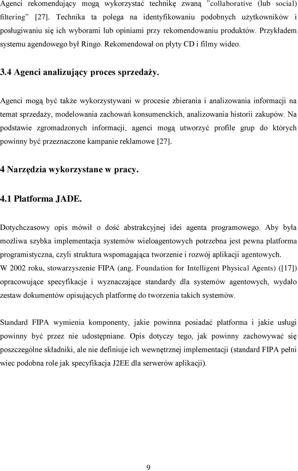 Rekomendował on płyty CD i filmy wideo. 3.4 Agenci analizujący proces sprzedaży.