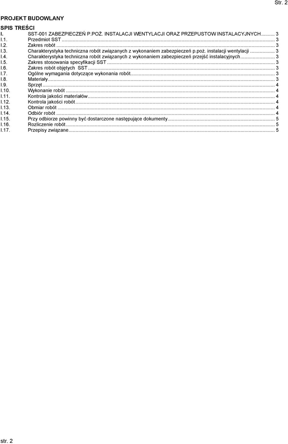 Zakres robót objętych SST... 3 I.7. Ogólne wymagania dotyczące wykonania robót... 3 I.8. Materiały... 3 I.9. Sprzęt... 4 I.10. Wykonanie robót... 4 I.11. Kontrola jakości materiałów... 4 I.12.