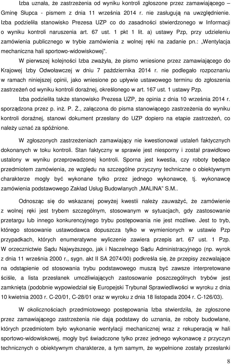 a) ustawy Pzp, przy udzieleniu zamówienia publicznego w trybie zamówienia z wolnej ręki na zadanie pn.: Wentylacja mechaniczna hali sportowo-widowiskowej.