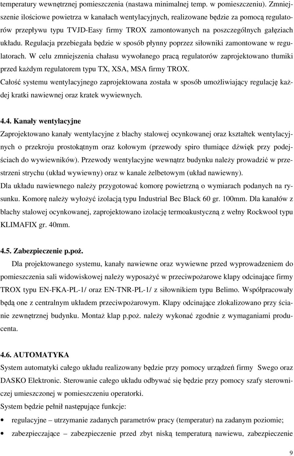 Regulacja przebiegała będzie w sposób płynny poprzez siłowniki zamontowane w regulatorach.