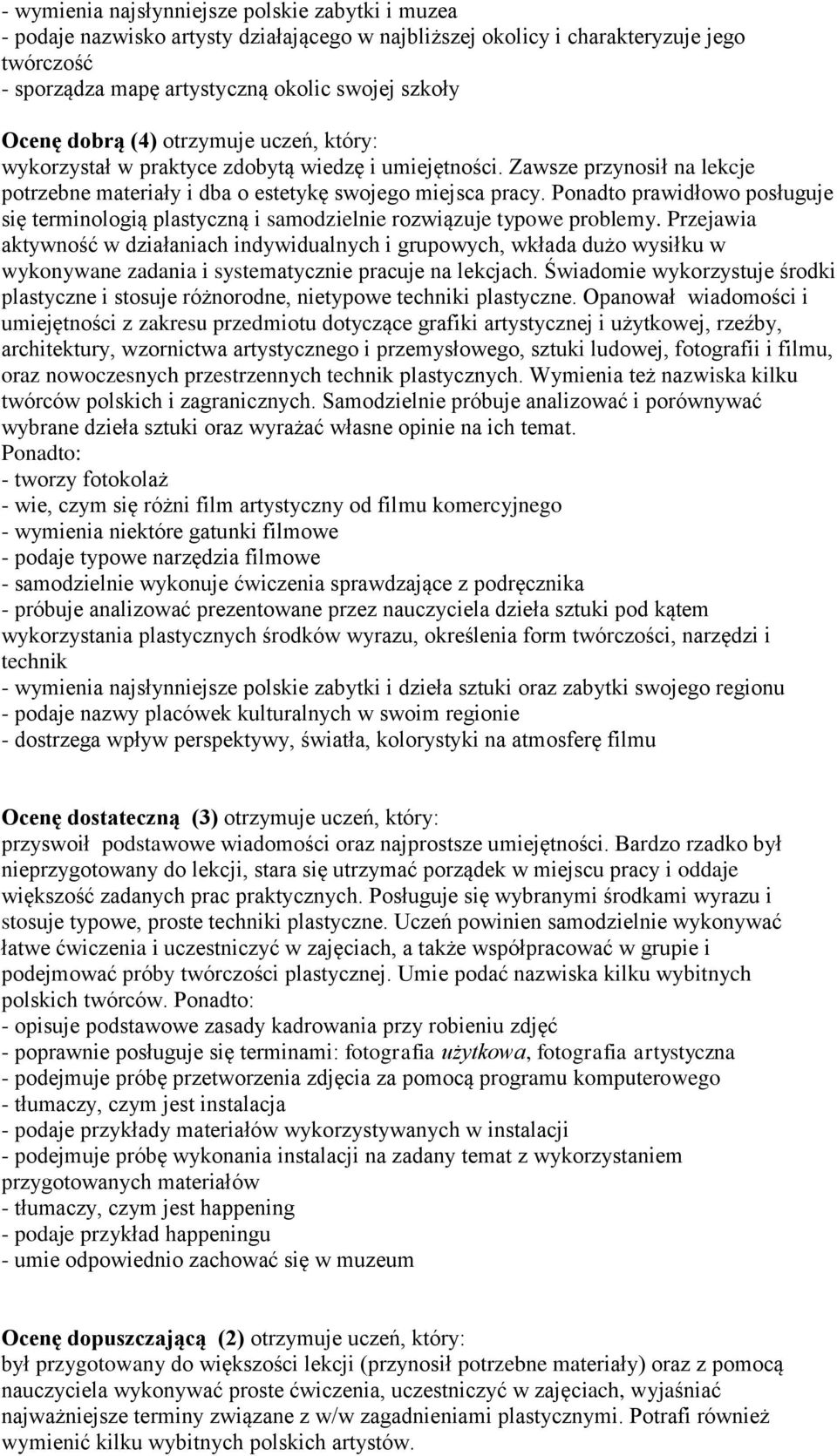 Ponadto prawidłowo posługuje się terminologią plastyczną i samodzielnie rozwiązuje typowe problemy.