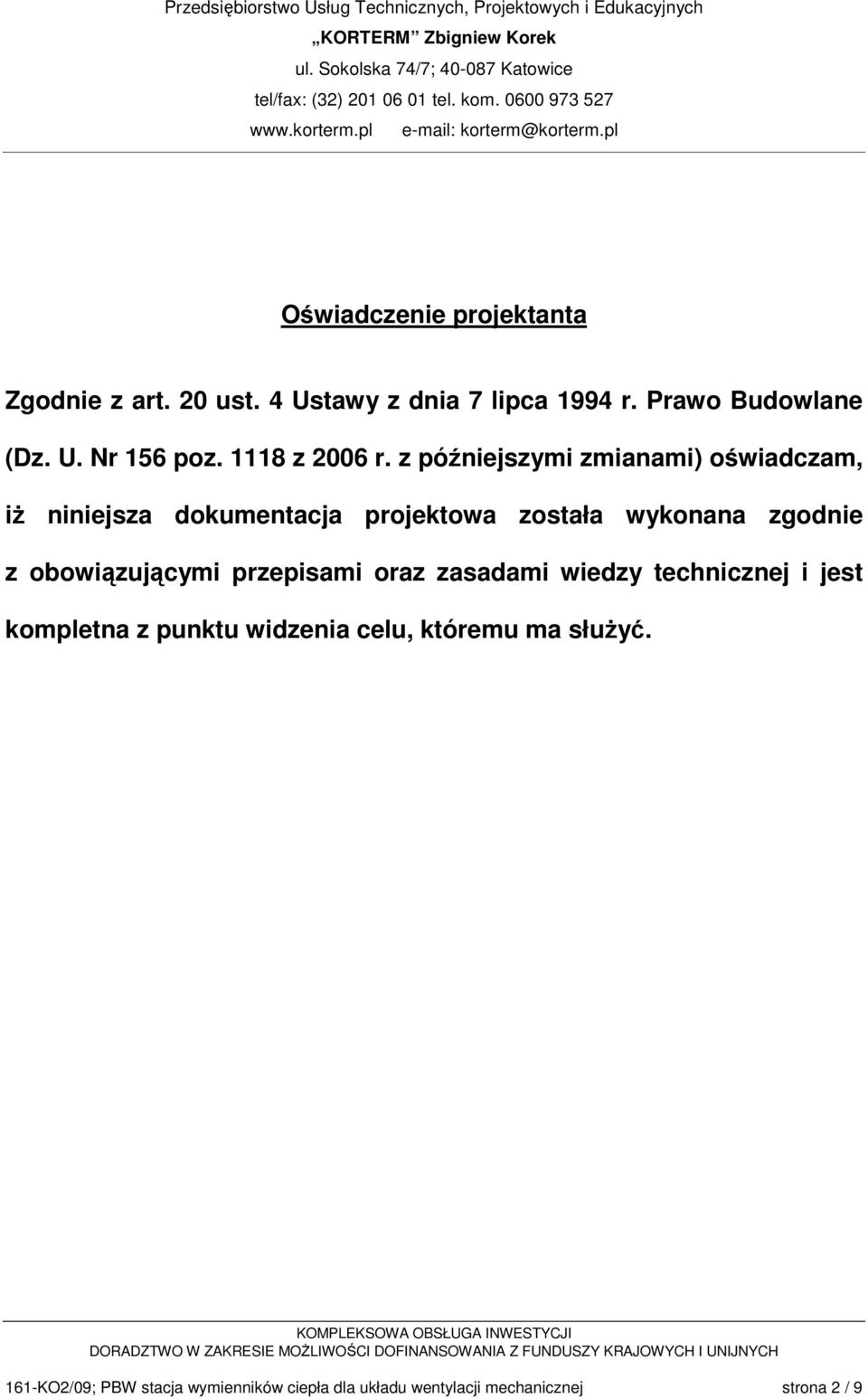 z późniejszymi zmianami) oświadczam, iŝ niniejsza dokumentacja projektowa została wykonana