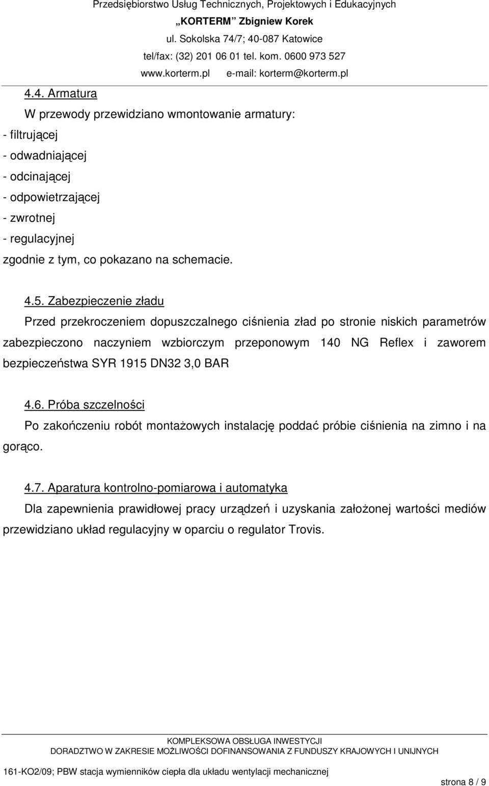 Zabezpieczenie zładu Przed przekroczeniem dopuszczalnego ciśnienia zład po stronie niskich parametrów zabezpieczono naczyniem wzbiorczym przeponowym 140 NG Reflex i zaworem