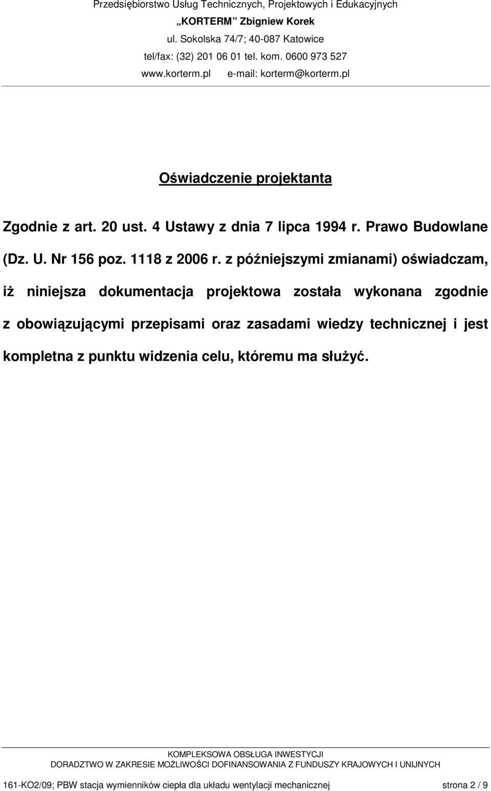 z późniejszymi zmianami) oświadczam, iŝ niniejsza dokumentacja projektowa została wykonana