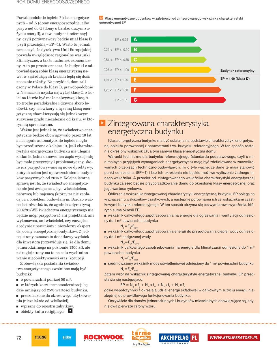 Warto tu jednak zaznaczy, e dyrektywa Unii Europejskiej pozwala uwzgl dnia regionalne warunki klimatyczne, a tak e rachunek ekonomiczny.