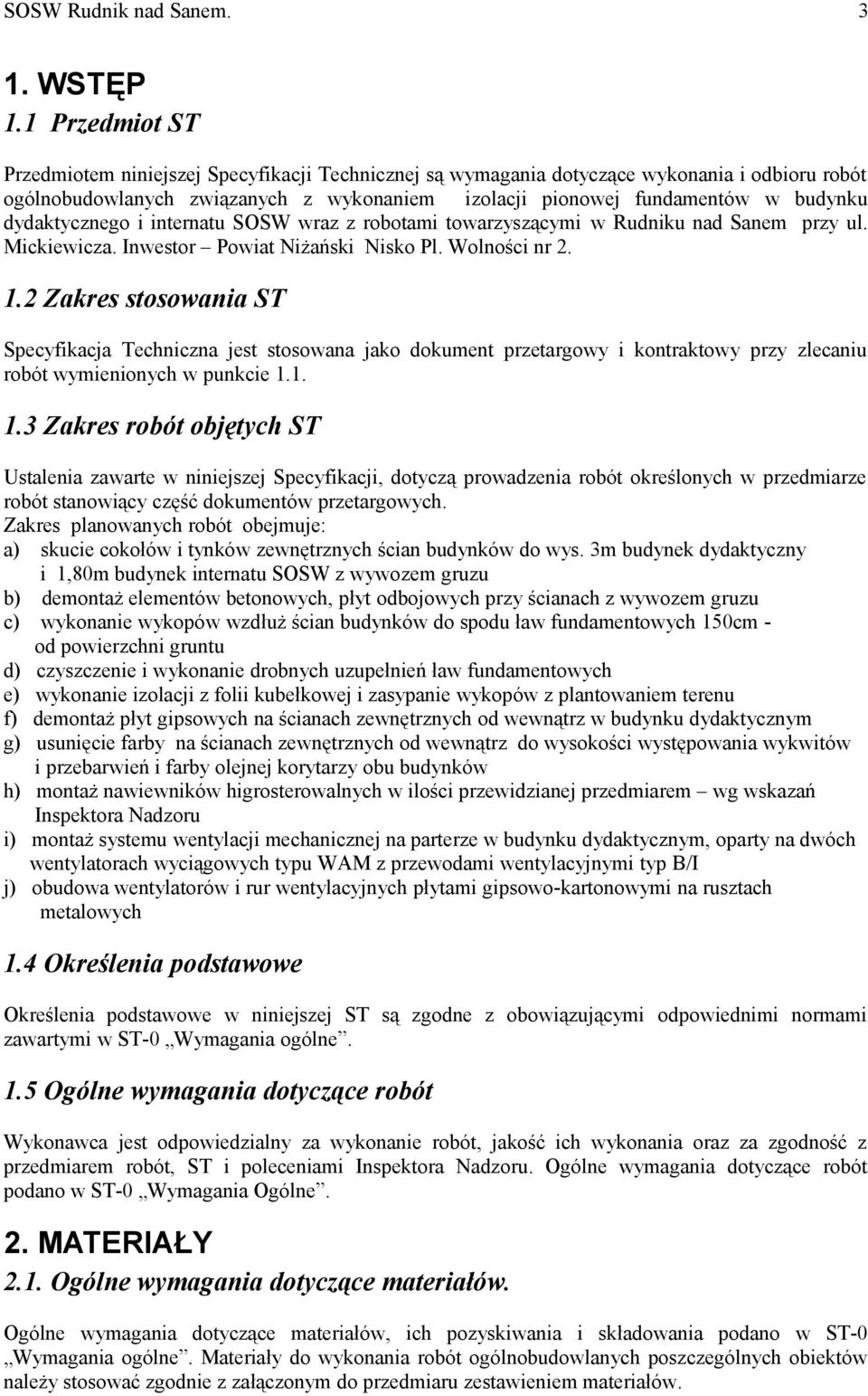 dydaktycznego i internatu SOSW wraz z robotami towarzyszącymi w Rudniku nad Sanem przy ul. Mickiewicza. Inwestor Powiat Niżański Nisko Pl. Wolności nr 2. 1.