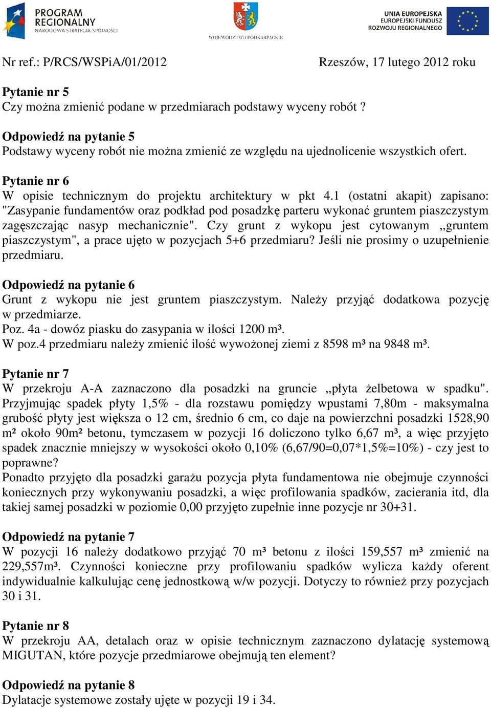 1 (ostatni akapit) zapisano: "Zasypanie fundamentów oraz podkład pod posadzkę parteru wykonać gruntem piaszczystym zagęszczając nasyp mechanicznie".