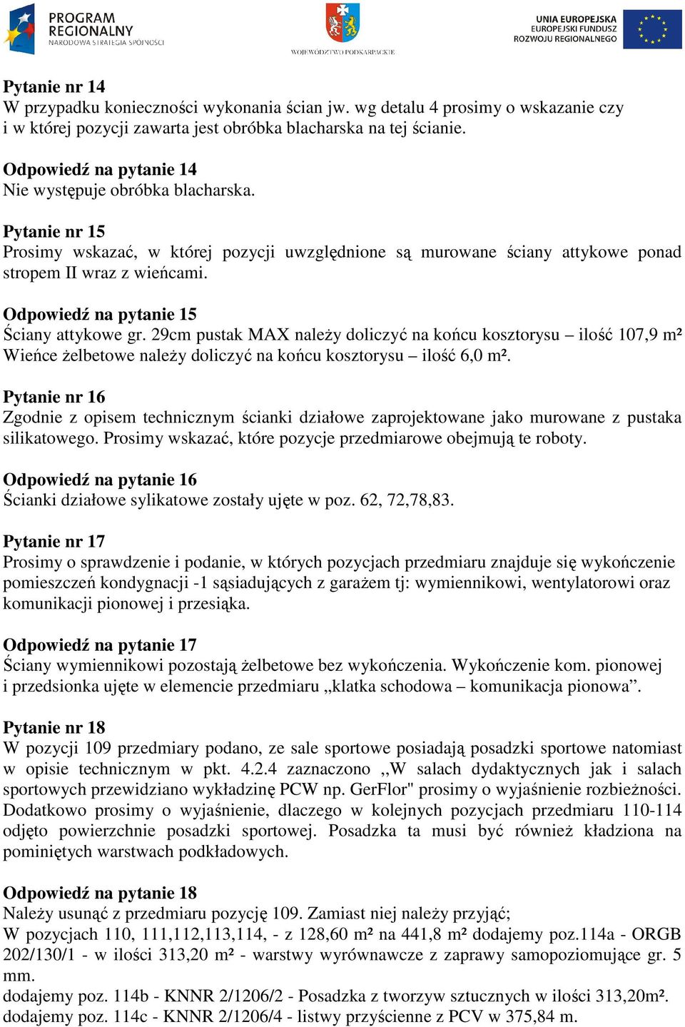 Odpowiedź na pytanie 15 Ściany attykowe gr. 29cm pustak MAX należy doliczyć na końcu kosztorysu ilość 107,9 m² Wieńce żelbetowe należy doliczyć na końcu kosztorysu ilość 6,0 m².