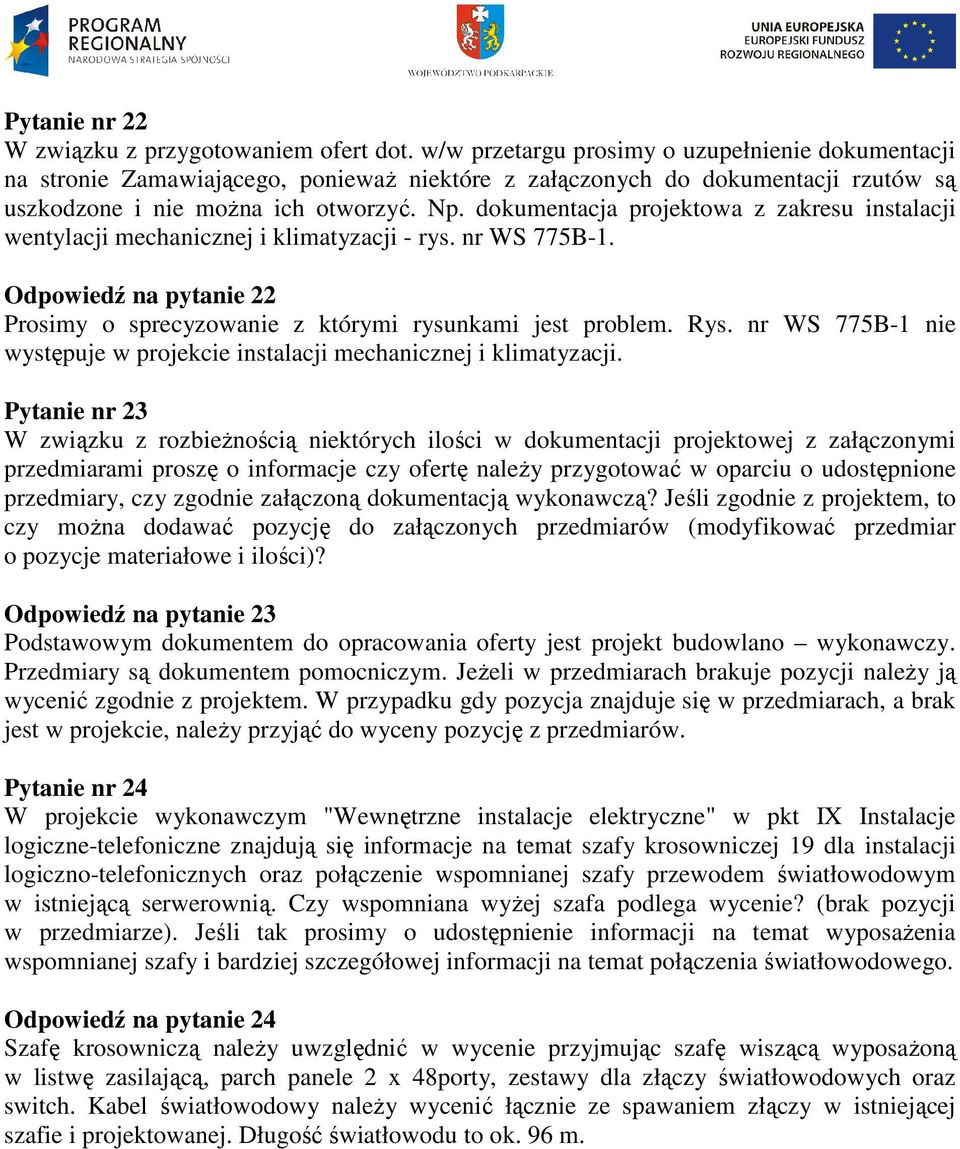 dokumentacja projektowa z zakresu instalacji wentylacji mechanicznej i klimatyzacji - rys. nr WS 775B-1. Odpowiedź na pytanie 22 Prosimy o sprecyzowanie z którymi rysunkami jest problem. Rys.