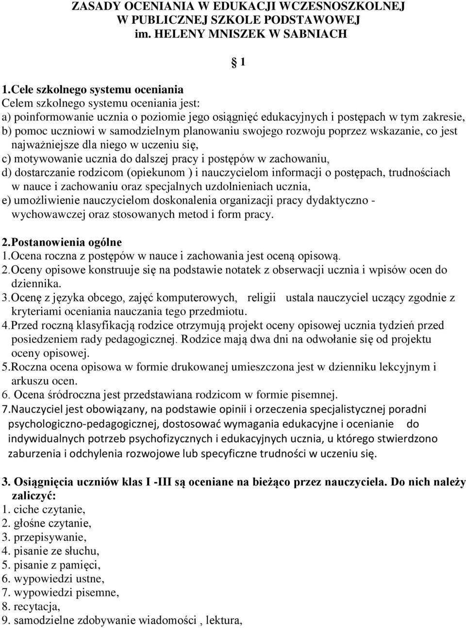 planowaniu swojego rozwoju poprzez wskazanie, co jest najważniejsze dla niego w uczeniu się, c) motywowanie ucznia do dalszej pracy i postępów w zachowaniu, d) dostarczanie rodzicom (opiekunom ) i