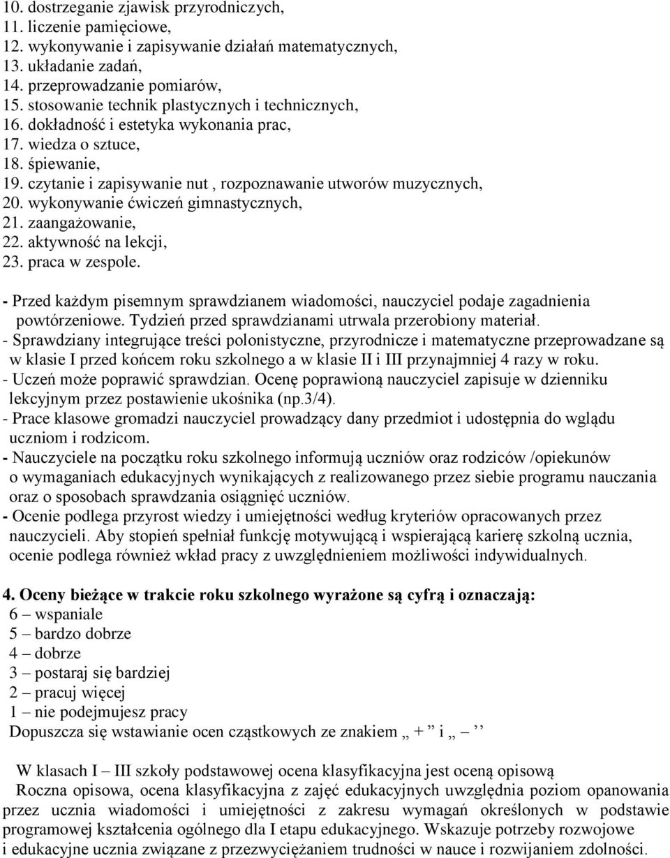 wykonywanie ćwiczeń gimnastycznych, 21. zaangażowanie, 22. aktywność na lekcji, 23. praca w zespole. - Przed każdym pisemnym sprawdzianem wiadomości, nauczyciel podaje zagadnienia powtórzeniowe.