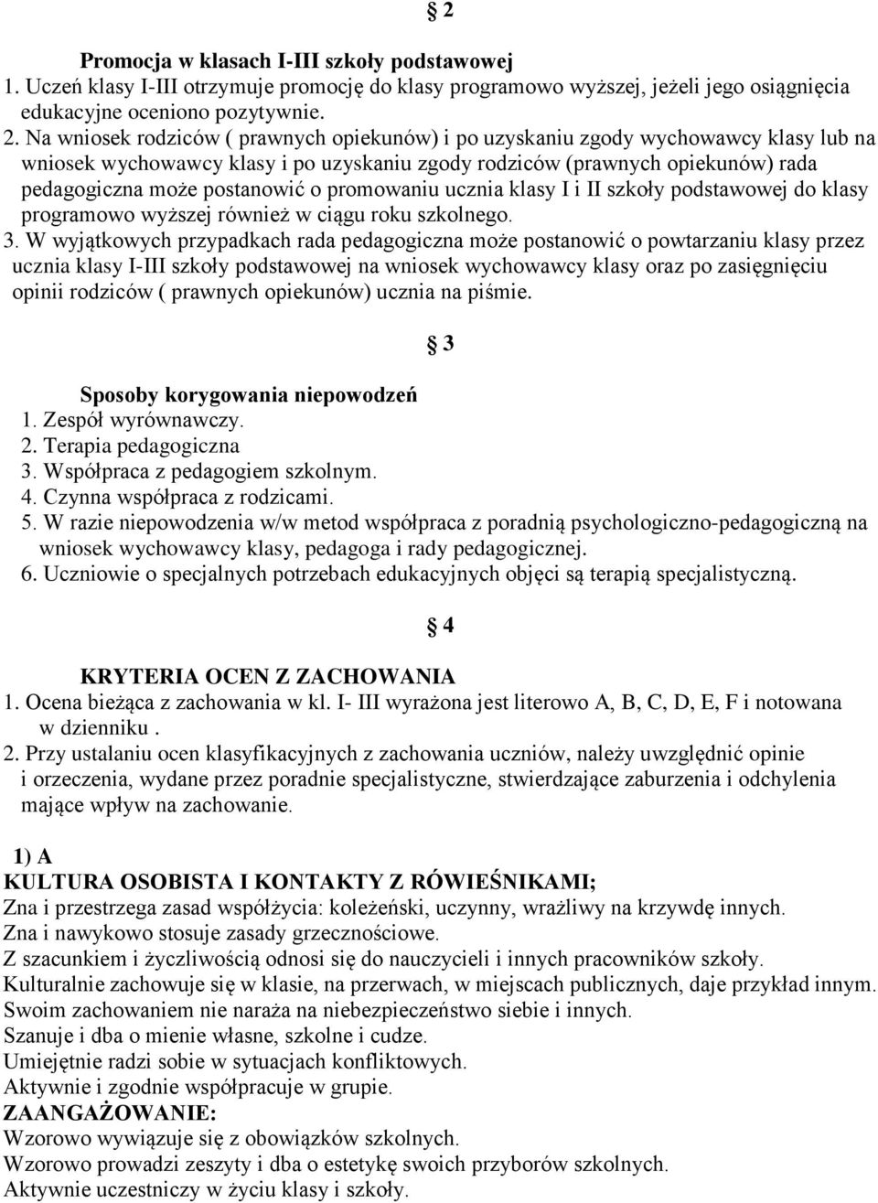 promowaniu ucznia klasy I i II szkoły podstawowej do klasy programowo wyższej również w ciągu roku szkolnego. 3.