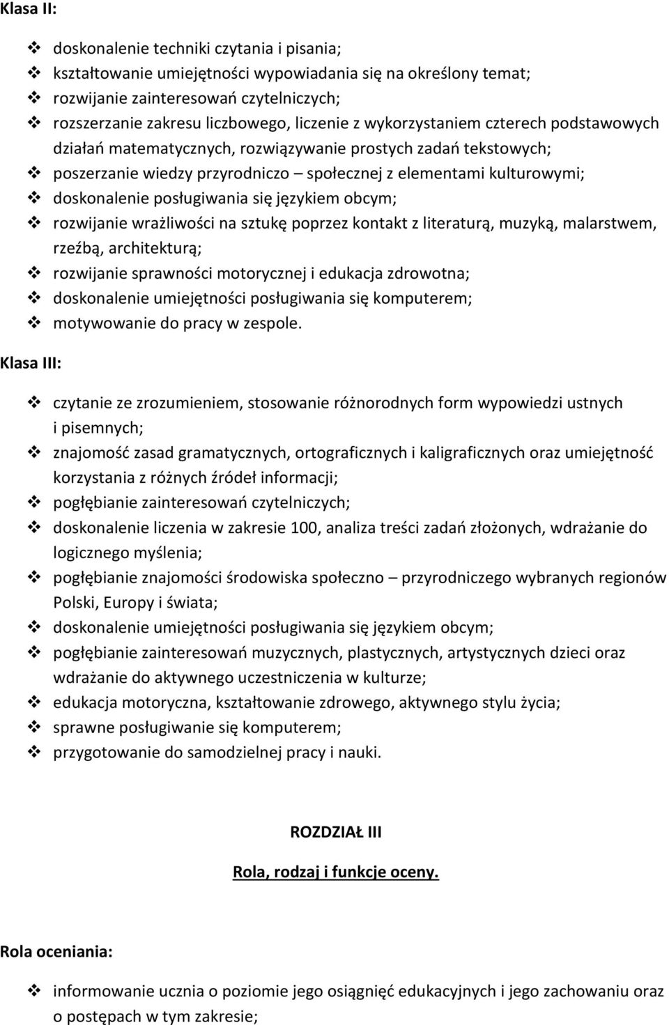 się językiem obcym; rozwijanie wrażliwości na sztukę poprzez kontakt z literaturą, muzyką, malarstwem, rzeźbą, architekturą; rozwijanie sprawności motorycznej i edukacja zdrowotna; doskonalenie