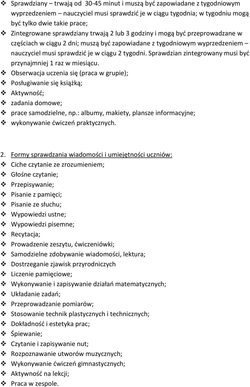 Sprawdzian zintegrowany musi być przynajmniej 1 raz w miesiącu. Obserwacja uczenia się (praca w grupie); Posługiwanie się książką; Aktywność; zadania domowe; prace samodzielne, np.