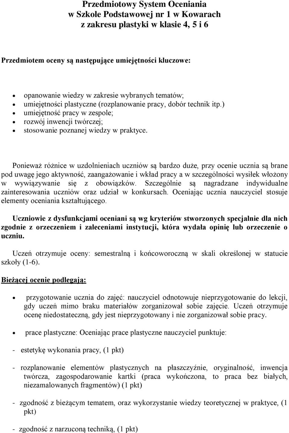 Ponieważ różnice w uzdolnieniach uczniów są bardzo duże, przy ocenie ucznia są brane pod uwagę jego aktywność, zaangażowanie i wkład pracy a w szczególności wysiłek włożony w wywiązywanie się z