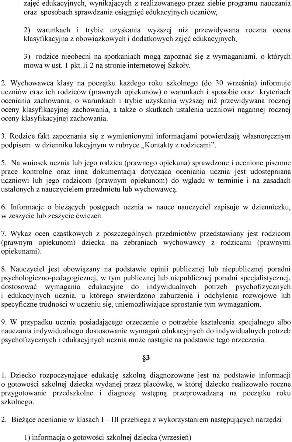 1i 2 na stronie internetowej Szkoły. 2. Wychowawca klasy na początku każdego roku szkolnego (do 30 września) informuje uczniów oraz ich rodziców (prawnych opiekunów) o warunkach i sposobie oraz