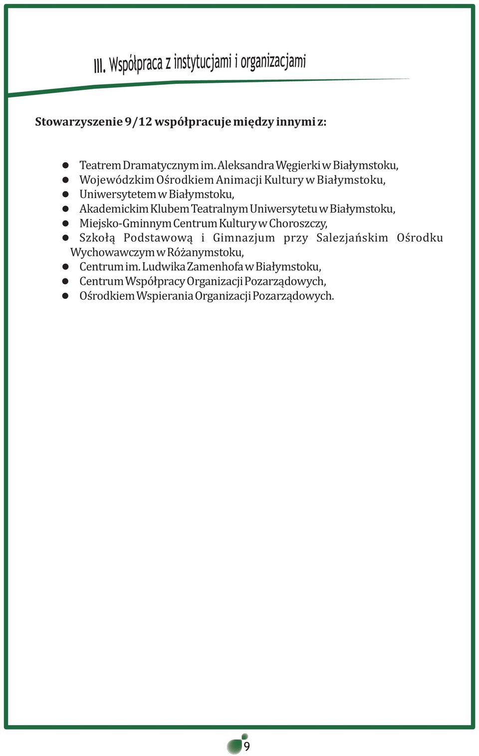 Klubem Teatralnym Uniwersytetu w Bia³ymstoku, Miejsko-Gminnym Centrum Kultury w Choroszczy, Szko³¹ Podstawow¹ i Gimnazjum przy