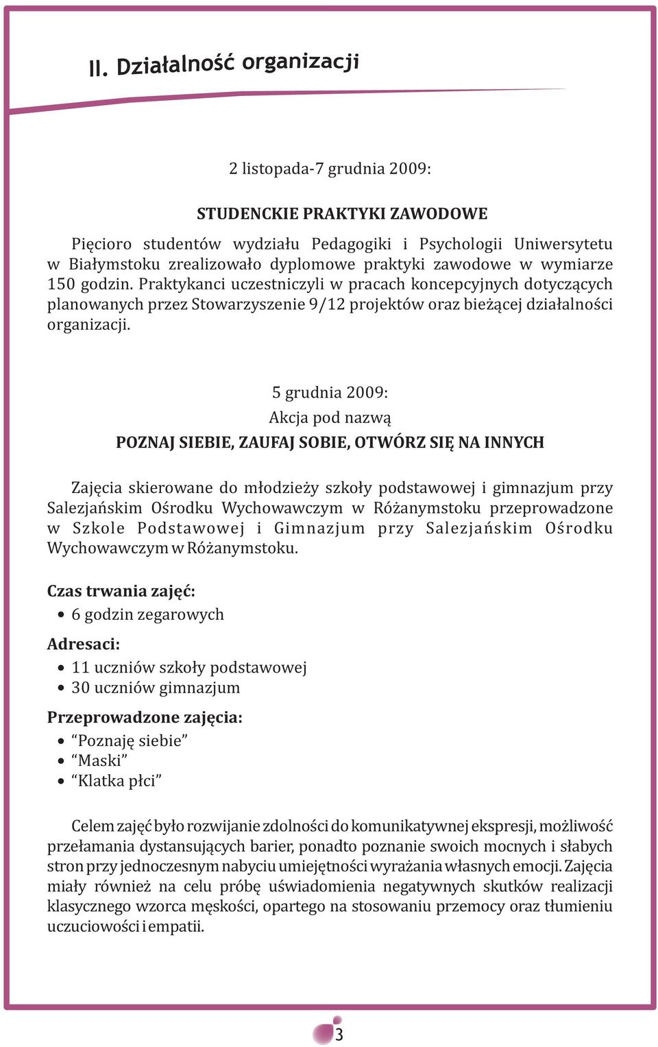 5 grudnia 2009: Akcja pod nazw¹ POZNAJ SIEBIE, ZAUFAJ SOBIE, OTWÓRZ SIÊ NA INNYCH Zajêcia skierowane do m³odzie y szko³y podstawowej i gimnazjum przy Salezjañskim Oœrodku Wychowawczym w Ró anymstoku