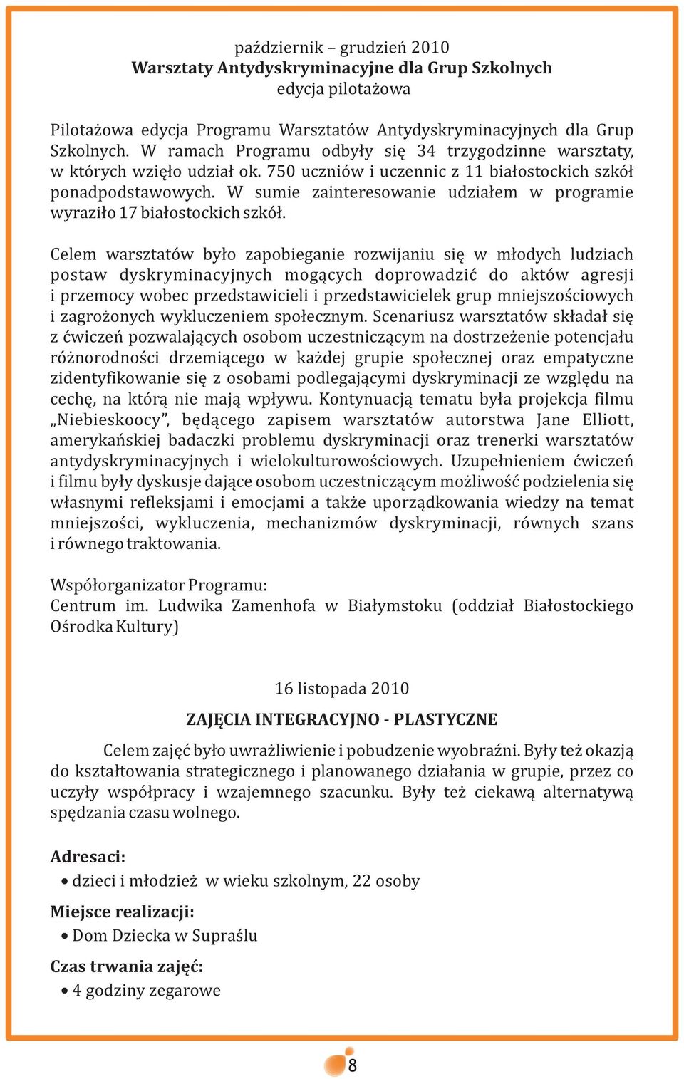 W sumie zainteresowanie udziaùem w programie wyraziùo 17 biaùostockich szkóù.