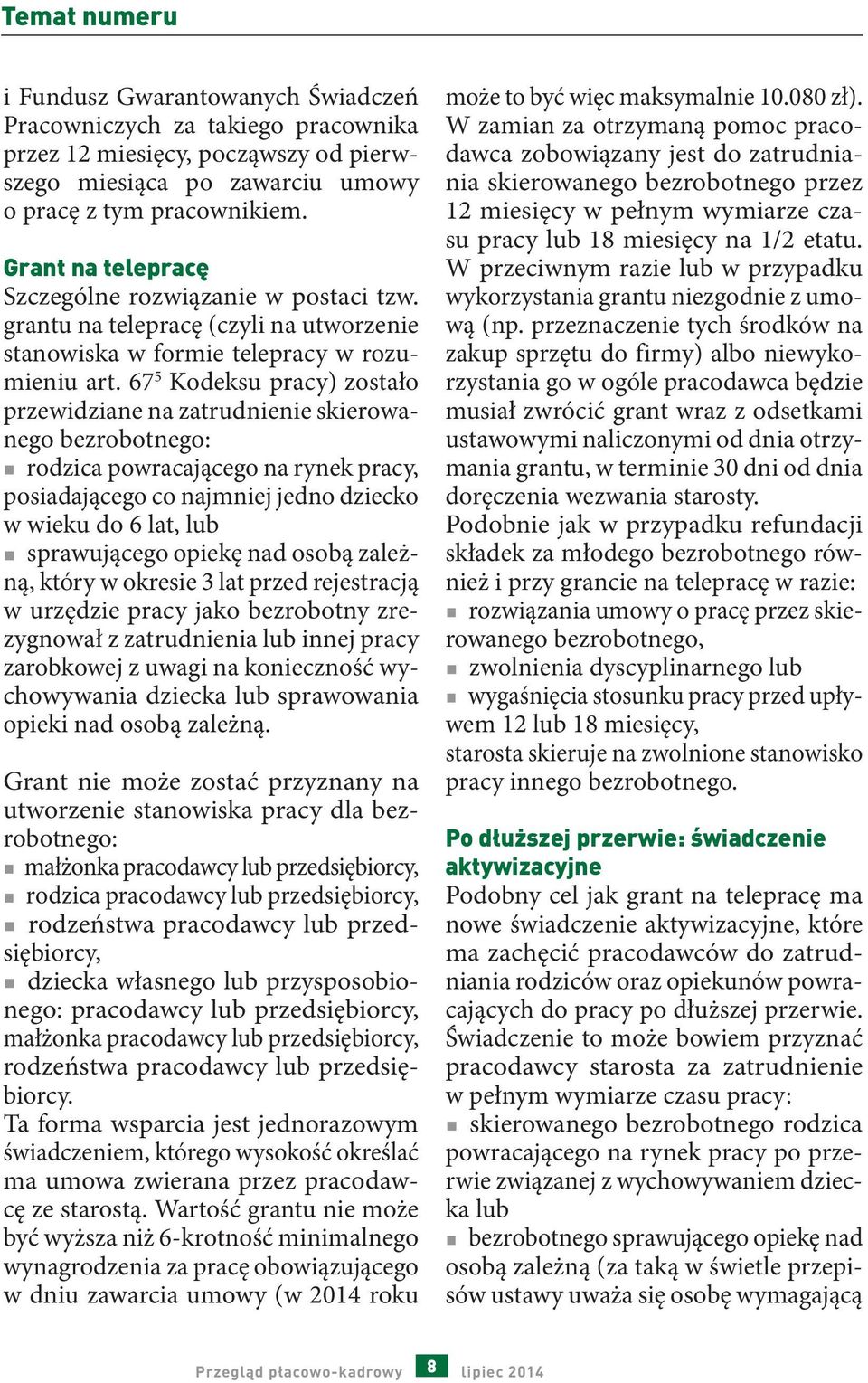 67 5 Kodeksu pracy) zostało przewidziane na zatrudnienie skierowanego bezrobotnego: rodzica powracającego na rynek pracy, posiadającego co najmniej jedno dziecko w wieku do 6 lat, lub sprawującego