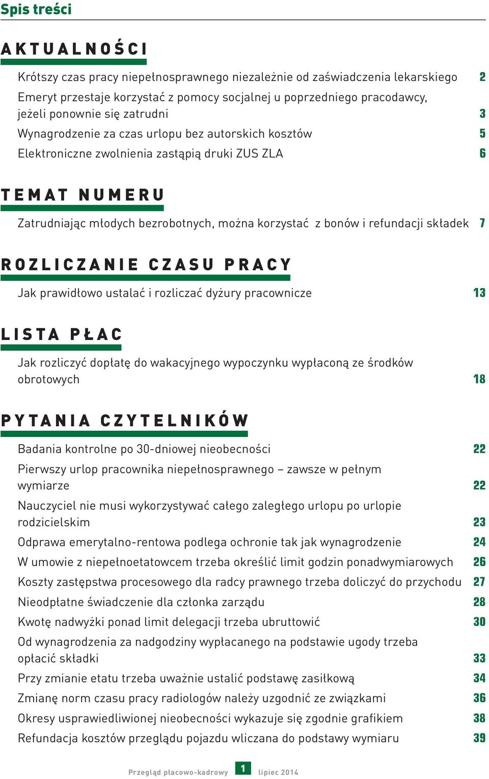 składek 7 ROZLICZANIE CZASU PRACY Jak prawidłowo ustalać i rozliczać dyżury pracownicze 13 LISTA PŁAC Jak rozliczyć dopłatę do wakacyjnego wypoczynku wypłaconą ze środków obrotowych 18 PYTANIA