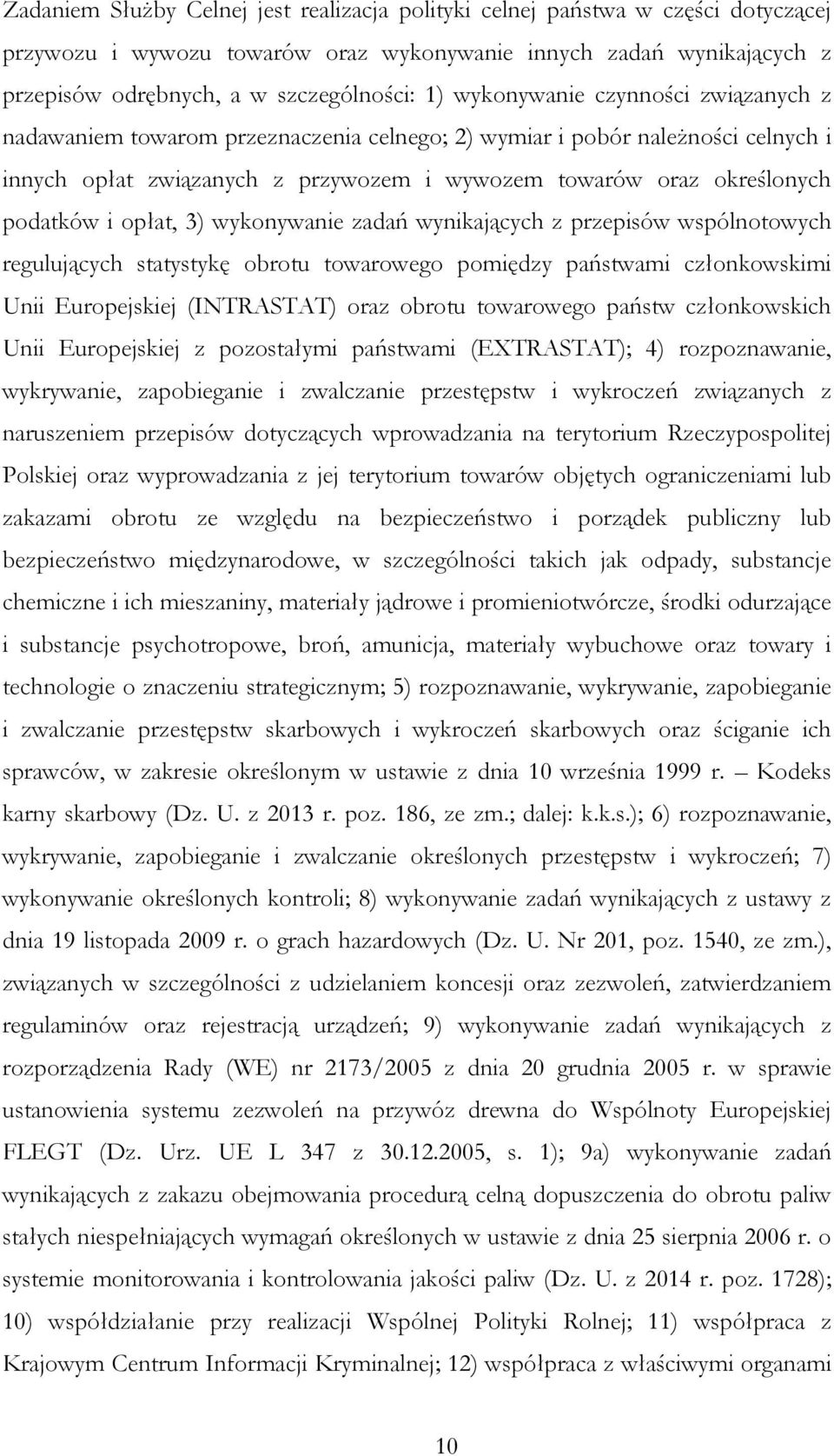 opłat, 3) wykonywanie zadań wynikających z przepisów wspólnotowych regulujących statystykę obrotu towarowego pomiędzy państwami członkowskimi Unii Europejskiej (INTRASTAT) oraz obrotu towarowego