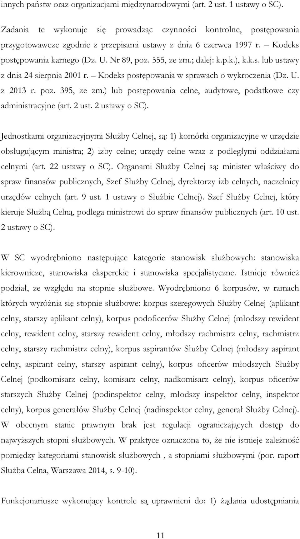 ; dalej: k.p.k.), k.k.s. lub ustawy z dnia 24 sierpnia 2001 r. Kodeks postępowania w sprawach o wykroczenia (Dz. U. z 2013 r. poz. 395, ze zm.