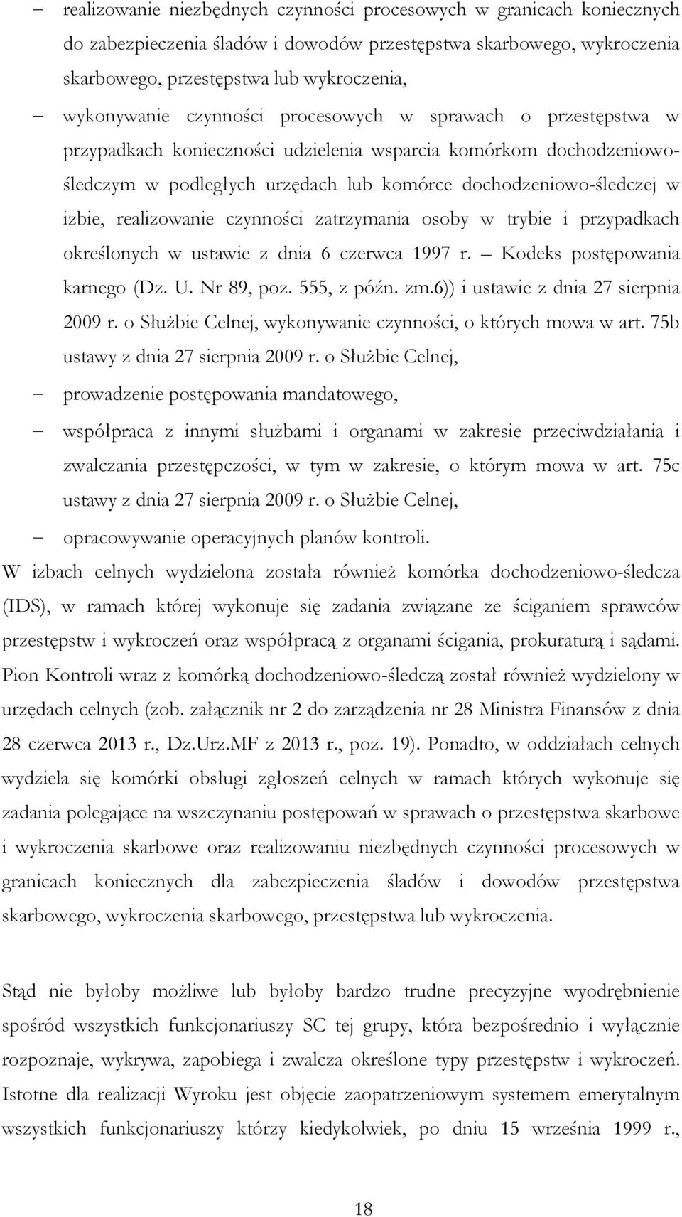 realizowanie czynności zatrzymania osoby w trybie i przypadkach określonych w ustawie z dnia 6 czerwca 1997 r. Kodeks postępowania karnego (Dz. U. Nr 89, poz. 555, z późn. zm.